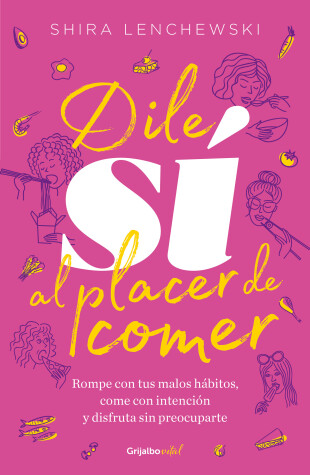 Cover of Dile si al placer de comer / The Food Therapist: Break Bad Habits, Eat with Intention, and Indulge Without Worry