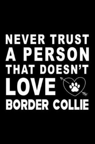 Cover of Never trust a person that does not love Border Collie