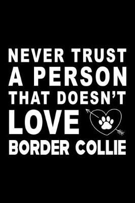 Book cover for Never trust a person that does not love Border Collie