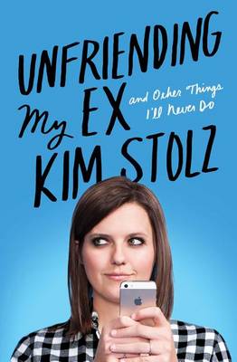 Cover of Unfriending My Ex: And Other Things I'll Never Do