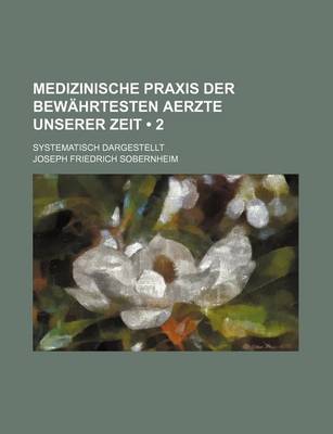 Book cover for Medizinische Praxis Der Bewahrtesten Aerzte Unserer Zeit (2); Systematisch Dargestellt