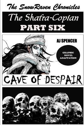 Book cover for The SnowRaven Chronicles The Shafra-Copian Graphic Novel Adaptation Part Six Cave of Despair