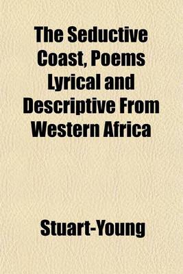 Book cover for The Seductive Coast, Poems Lyrical and Descriptive from Western Africa