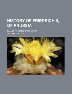 Book cover for History of Friedrich II, of Prussia (Volume 8); Called Frederick the Great