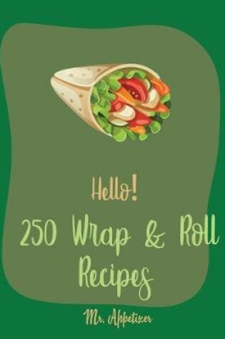 Cover of Hello! 250 Wrap & Roll Recipes