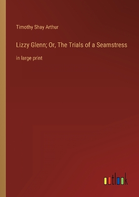 Book cover for Lizzy Glenn; Or, The Trials of a Seamstress