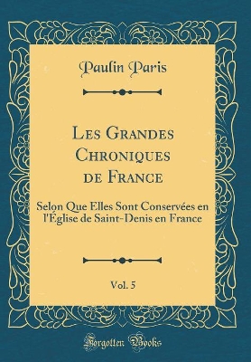 Book cover for Les Grandes Chroniques de France, Vol. 5