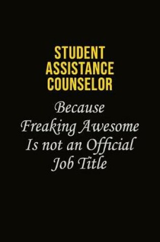 Cover of Student Assistance Counselor Because Freaking Awesome Is Not An Official Job Title