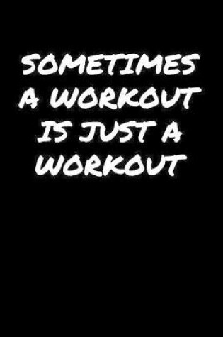 Cover of Sometimes A Workout Is Just A Workout�