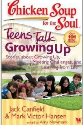 Cover of Chicken Soup for the Soul Teens Talk Growing Up