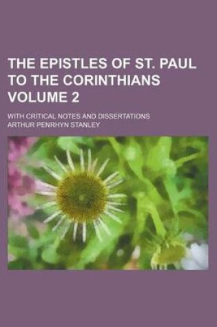 Cover of The Epistles of St. Paul to the Corinthians Volume 2; With Critical Notes and Dissertations