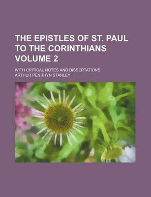 Book cover for The Epistles of St. Paul to the Corinthians Volume 2; With Critical Notes and Dissertations