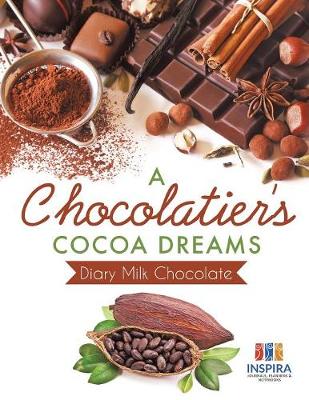 Book cover for A Chocolatier's Cocoa Dreams - Diary Milk Chocolate