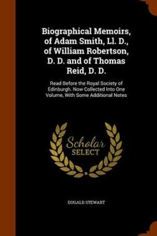Cover of Biographical Memoirs, of Adam Smith, Ll. D., of William Robertson, D. D. and of Thomas Reid, D. D.