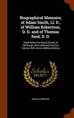 Book cover for Biographical Memoirs, of Adam Smith, Ll. D., of William Robertson, D. D. and of Thomas Reid, D. D.