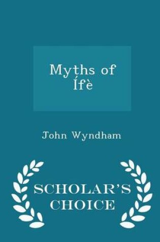 Cover of Myths of Ife - Scholar's Choice Edition