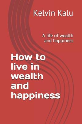 Book cover for How to live in wealth and happiness