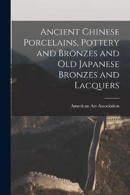 Book cover for Ancient Chinese Porcelains, Pottery and Bronzes and Old Japanese Bronzes and Lacquers