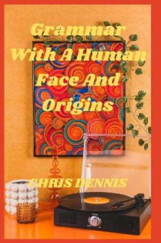 Cover of Grammar With A Human Face And Origins