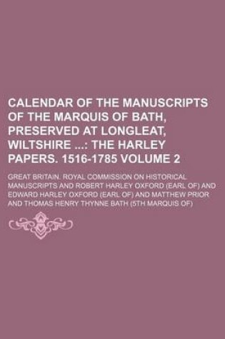 Cover of Calendar of the Manuscripts of the Marquis of Bath, Preserved at Longleat, Wiltshire Volume 2; The Harley Papers. 1516-1785