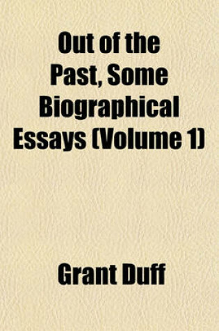 Cover of Out of the Past, Some Biographical Essays (Volume 1)