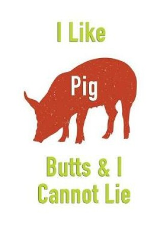 Cover of I Like Pig Butts & I Cannot Lie