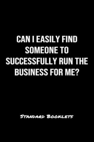 Cover of Can I Easily Find Someone To Successfully Run The Business For Me?