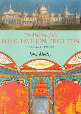 Book cover for The Making of The Royal Pavilion, Brighton