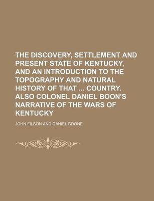 Book cover for The Discovery, Settlement and Present State of Kentucky, and an Introduction to the Topography and Natural History of That Country. Also Colonel Danie