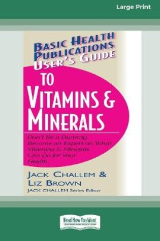Cover of User's Guide to Vitamins & Minerals (16pt Large Print Edition)
