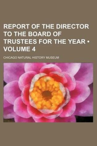 Cover of Report of the Director to the Board of Trustees for the Year (Volume 4)