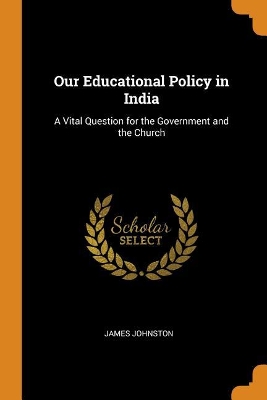 Book cover for Our Educational Policy in India