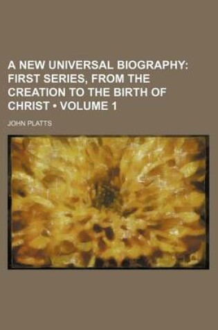 Cover of A New Universal Biography (Volume 1); First Series, from the Creation to the Birth of Christ