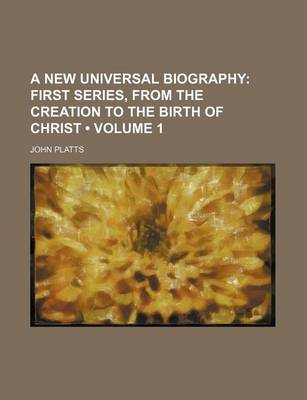 Book cover for A New Universal Biography (Volume 1); First Series, from the Creation to the Birth of Christ