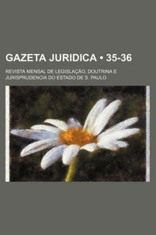 Cover of Gazeta Juridica (35-36); Revista Mensal de Legislacao, Doutrina E Jurisprudencia Do Estado de S. Paulo