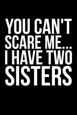 Book cover for You Can't Scare Me... I Have Two Sisters