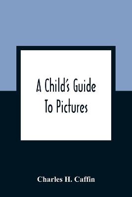 Book cover for A Child'S Guide To Pictures