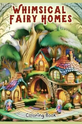 Cover of Whimsical Fairy Homes Coloring