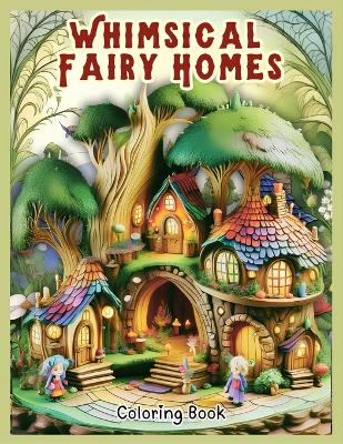 Book cover for Whimsical Fairy Homes Coloring