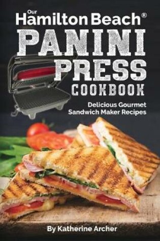 Cover of Our Hamilton Beach(r) Panini Press Cookbook