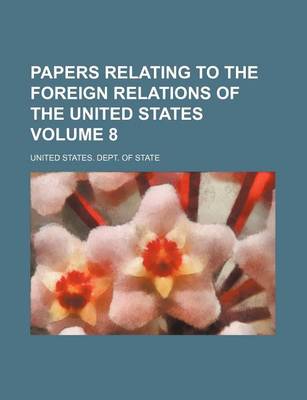 Book cover for Papers Relating to the Foreign Relations of the United States Volume 8