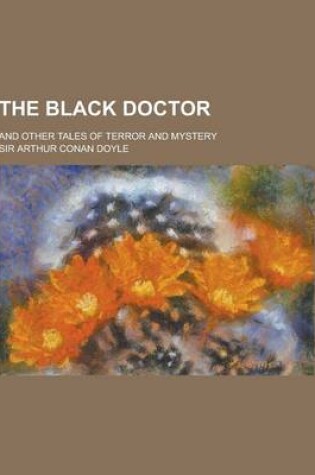 Cover of The Black Doctor; And Other Tales of Terror and Mystery