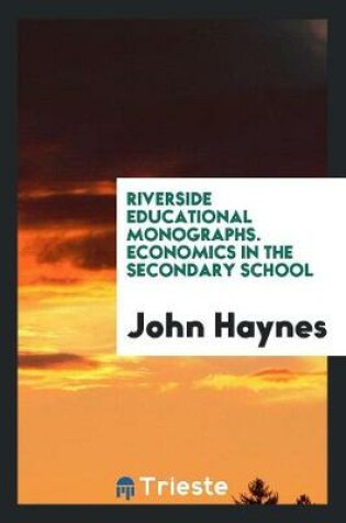 Cover of Riverside Educational Monographs. Economics in the Secondary School