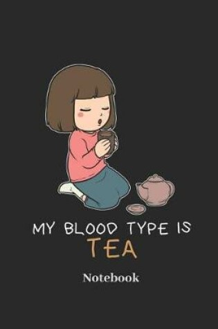 Cover of My Blood Type Is Tea Notebook