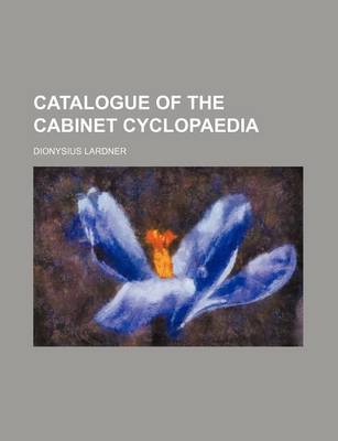 Book cover for Catalogue of the Cabinet Cyclopaedia