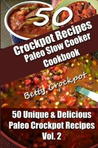 Cover of Crockpot Recipes - Paleo Slow Cooker Cookbook - 50 Unique & Delicious Paleo Crockpot Recipes Vol 2