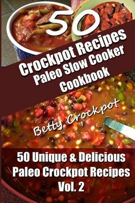 Book cover for Crockpot Recipes - Paleo Slow Cooker Cookbook - 50 Unique & Delicious Paleo Crockpot Recipes Vol 2