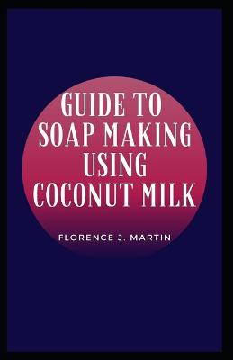 Book cover for Guide to Soap Making Using Coconut Milk