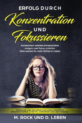 Book cover for Erfolg durch "Konzentration" und "Fokussieren", Konzentriert arbeiten, Konzentration steigern und Fokus schärfen.