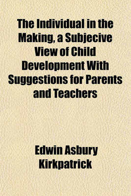 Book cover for The Individual in the Making, a Subjecive View of Child Development with Suggestions for Parents and Teachers